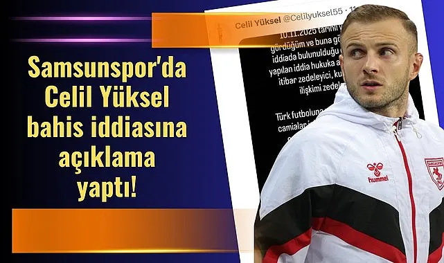 Samsunspor'da Celil Yüksel bahis iddiasına açıklama yaptı!
