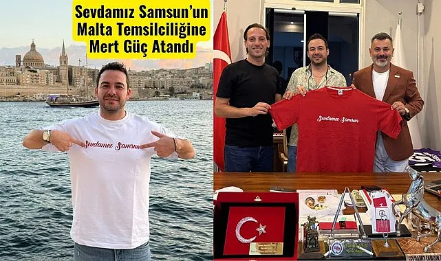 Sevdamız Samsun’un Malta Temsilciliğine Mert Güç Atandı