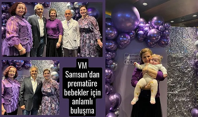 VM Samsun’dan prematüre bebekler için anlamlı buluşma
