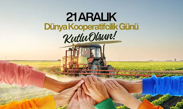 21 Aralık Dünya Kooperatifçilik Günü'nün Anlam ve Önemi