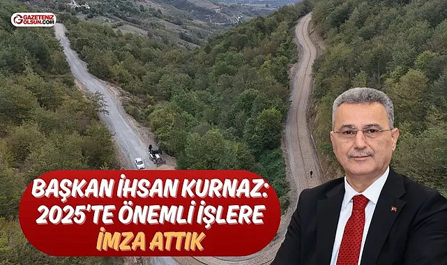 Başkan İhsan Kurnaz: 2025’te Önemli İşlere İmza Attık