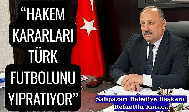 Başkan Refaettin Karaca: Hakem olayları can sıkmaya başladı