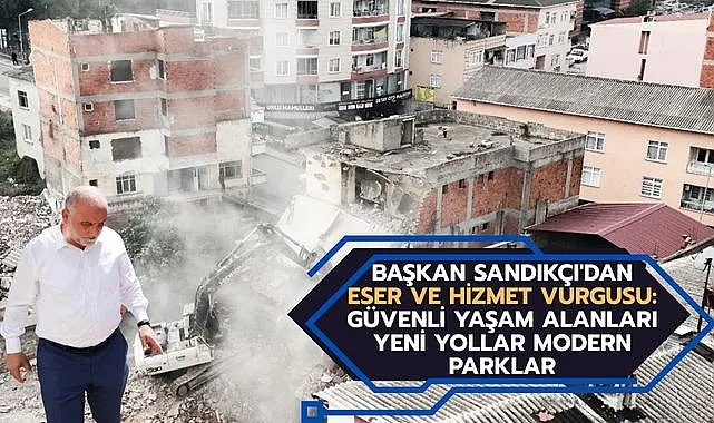 Başkan Sandıkçı'dan Eser ve Hizmet Vurgusu