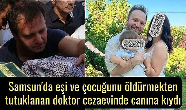 Eşi ve çocuğunu öldürmekten tutuklanan doktor cezaevinde intihar etti!