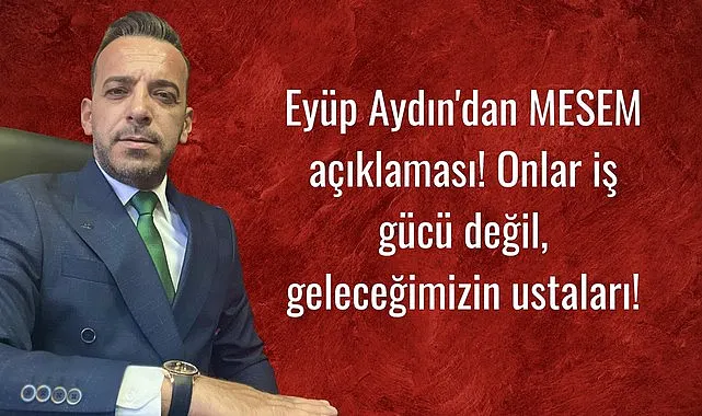 Eyüp Aydın'dan MESEM açıklaması! Onlar iş gücü değil, geleceğimizin ustaları!