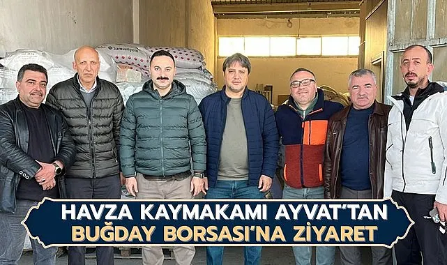 Havza Kaymakamı Ayvat’tan Buğday Borsası’na Ziyaret