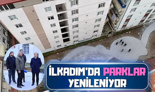 İlkadım’da Parklar Yenileniyor