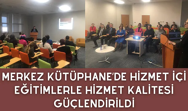 Merkez Kütüphane’de hizmet içi eğitimlerle hizmet kalitesi güçlendirildi
