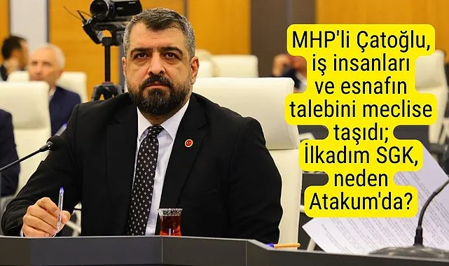 MHP'li meclis üyesi Çatoğlu: İlkadım SGK, neden Atakum'da?