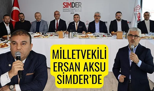 Milletvekili Aksu Samsun İnşaatçılar ve Müteahhitler Derneği'nin konuğu oldu