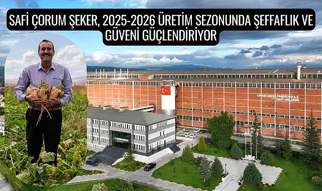 Safi Çorum Şeker Yeni Üretim Sezonunda Şeffaflık ve Güveni Güçlendiriyor