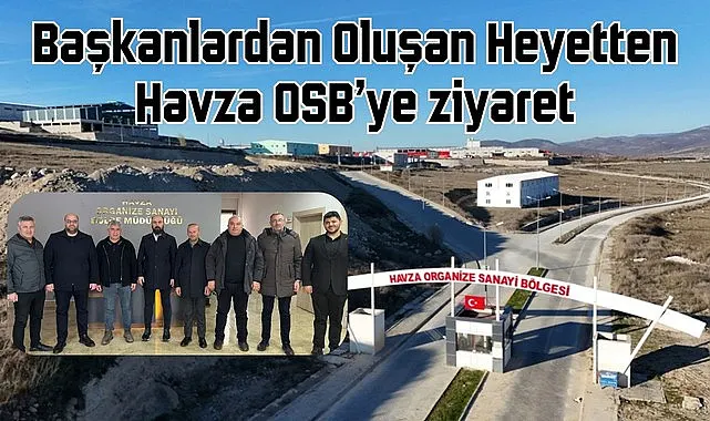 Samsun'da Başkanlardan Oluşan Heyetten Havza OSB'ye ziyaret