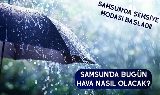 Samsun'da bugün hava nasıl olacak?