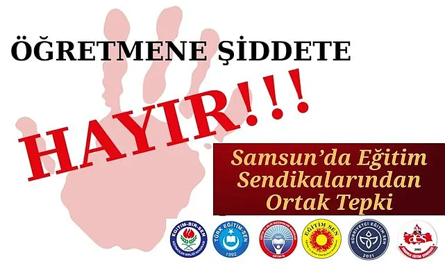 Samsun'da Eğitim Sendikalarından Ortak Tepki: Öğretmene Şiddete Hayır!