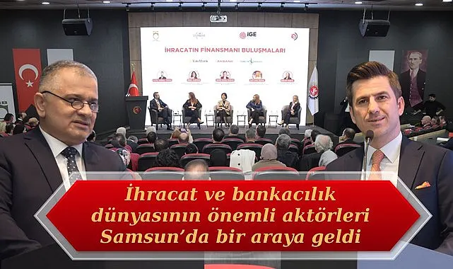 Samsun'da İhracatın Finansmanı Buluşmaları gerçekleştirildi