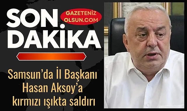 Samsun’da İl Başkanına kırmızı ışıkta saldırı - Samsun Haberleri