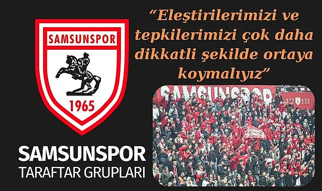Samsunspor Taraftar Grupları'ndan Ortak açıklama: Tepkilerimizi dikkatli ortaya koymalıyız!