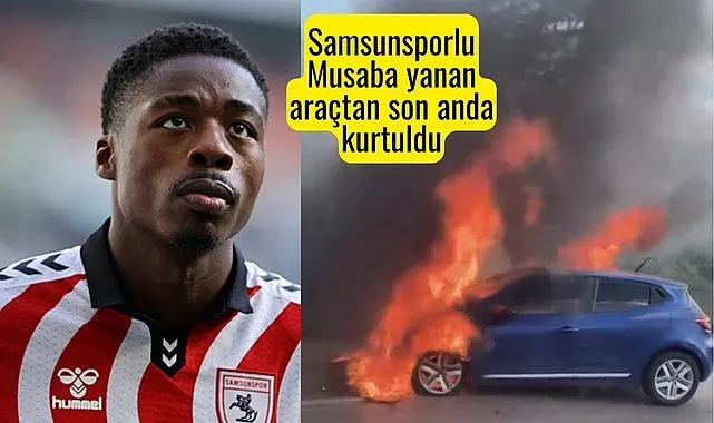 Samsunsporlu Musaba'nın aracı yandı, kulüp açıklama yaptı!