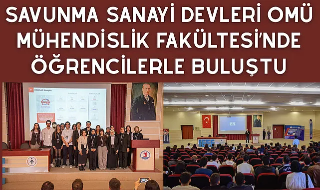 Savunma sanayi devleri OMÜ Mühendislik Fakültesi’nde öğrencilerle buluştu