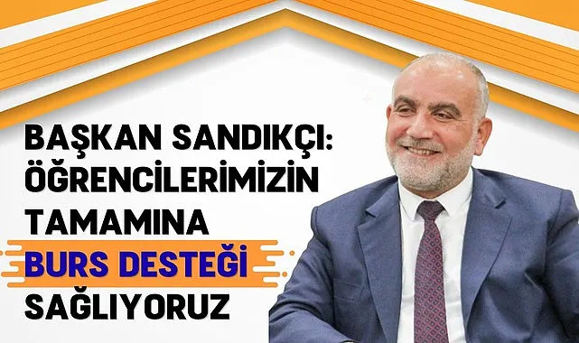 Başkan Sandıkçı’dan Müjde: Gençler Burslar Hesapta