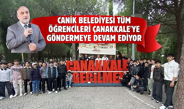 Canik Belediyesi Tüm Öğrencileri Çanakkale'ye Göndermeye Devam Ediyor 