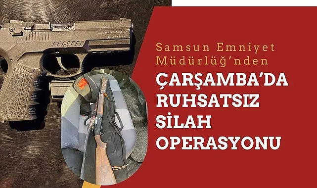 Çarşamba’da Ruhsatsız Silah Operasyonu
