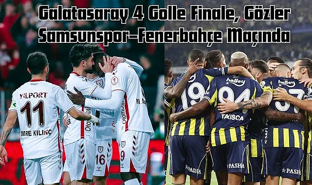 Galatasaray Finalde: Süper Kupa'da Rakibi Samsunspor mu Fenerbahçe mi?