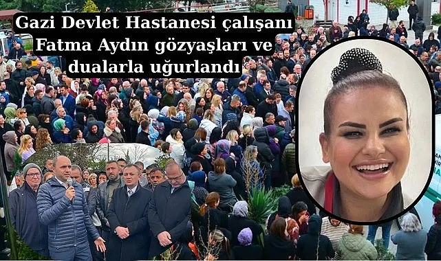 Gazi Devlet Hastanesi çalışanı Fatma Aydın gözyaşlarıyla uğurlandı
