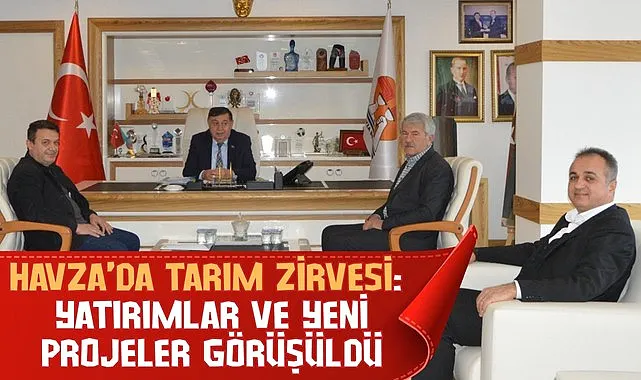 Havza’da Tarım Zirvesi: Yatırımlar ve Yeni Projeler Görüşüldü