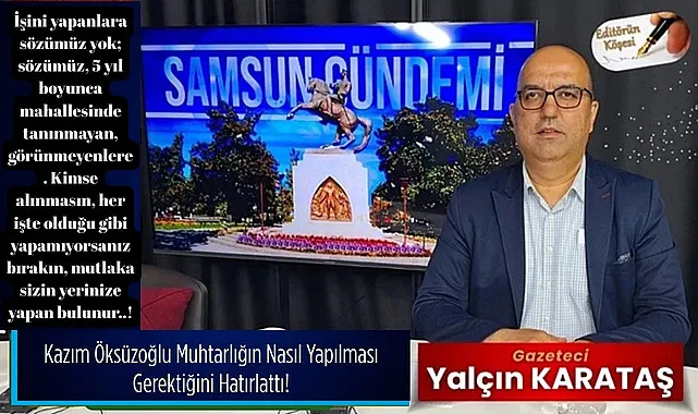Kazım Öksüzoğlu Muhtarlığın Nasıl Yapılması Gerektiğini Hatırlattı!