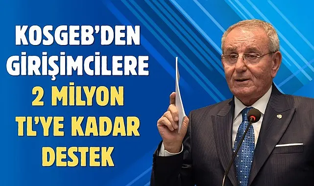 KOSGEB’den Girişimcilere 2 Milyon TL’ye Kadar Destek
