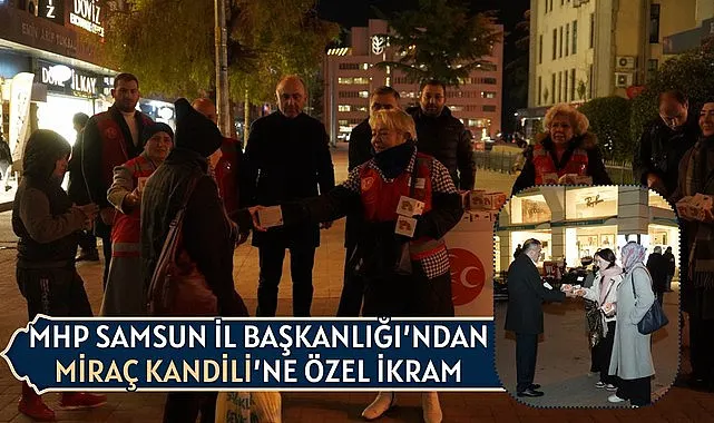 MHP Samsun İl Başkanlığı’ndan Miraç Kandili’ne Özel İkram