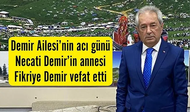 Necati Demir’in annesi Fikriye Demir vefat etti