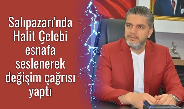 Salıpazarı esnafına Halit Çelebi'den değişim çağrısı!  