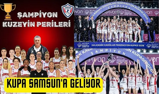 Şampiyon Kuzeyin Perileri Kupayı Samsun'a getiriyor!