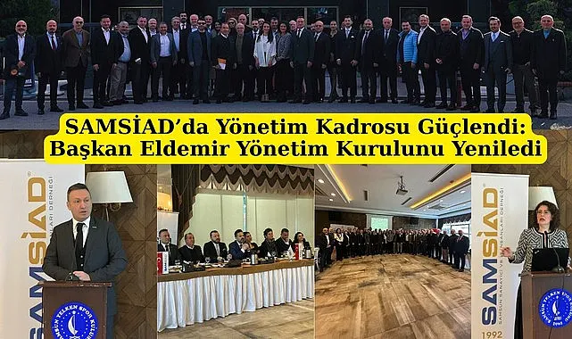 SAMSİAD’da Başkan Eldemir Yönetim Kurulunu Yeniledi