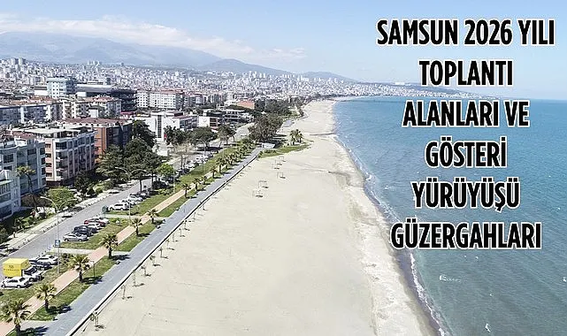 Samsun'da 2026 Yılı Toplantı Alanları ve Gösteri Yürüyüş Güzergahlarını açıkladı