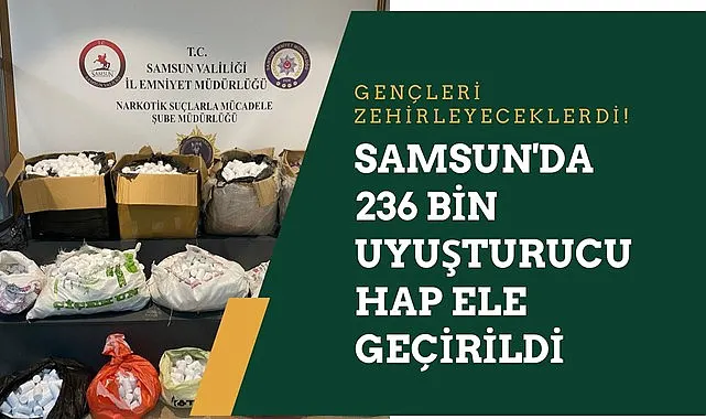 Samsun'da 236 Bin Uyuşturucu Hap Ele Geçirildi