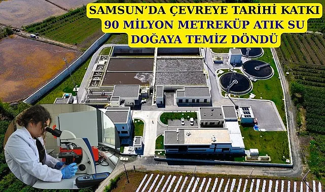 Samsun'da 90 milyon metreküp atık su doğaya kazandırıldı!
