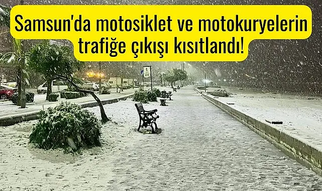 Samsun'da motosiklet ve motokuryelerin trafiğe çıkışı kısıtlandı! Haber revize edilmiştir!