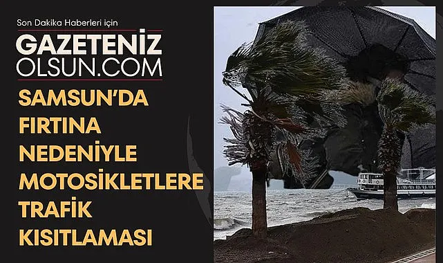 Samsun Valiliği yasakladı Kuvvetli Rüzgar ve Fırtına Uyarısı
