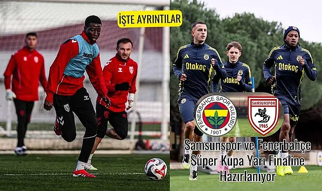 Samsunspor ve Fenerbahçe Süper Kupa Yarı Finaline Hazırlanıyor