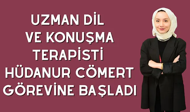 Uzman Dil ve Konuşma Terapisti Hüdanur Cömert Görevine Başladı