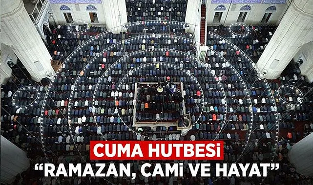 20 Şubat Cuma Bugünkü Cuma Hutbesi Ramazan, Cami ve Hayat