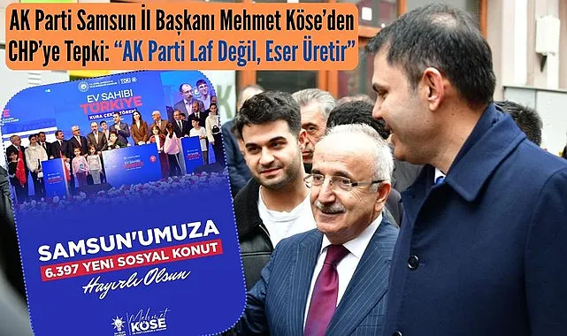 AK Parti Samsun İl Başkanı Mehmet Köse’den CHP’ye tepki