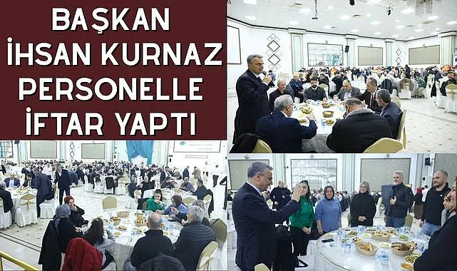 Başkan İhsan Kurnaz Personelle İftar Yaptı