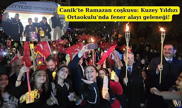 Canik’te Ramazan coşkusu: Kuzey Yıldızı Ortaokulu’nda fener alayı geleneği!