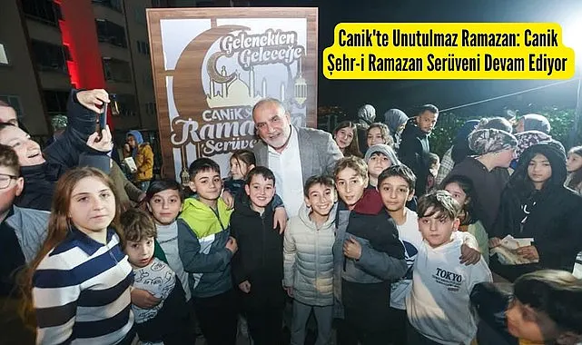 Canik'te Unutulmaz Ramazan: Canik Şehr-i Ramazan Serüveni Devam Ediyor