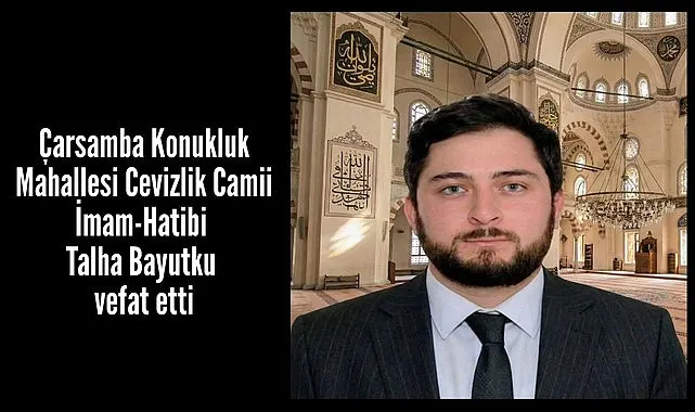 Çarşamba'da Cevizlik Camii İmamı Talha Bayutku vefat etti