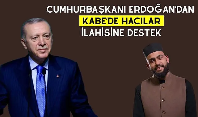 Cumhurbaşkanı Erdoğan’dan Kabe’de Hacılar İlahisine Destek